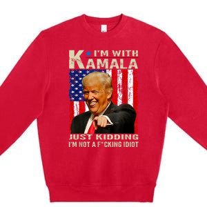 IM With Kamala Just Kidding IM Not A Fucking Idiot Premium Crewneck Sweatshirt