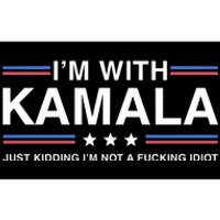 IM With Kamala Just Kidding IM Not A Fucking Idiot Bumper Sticker