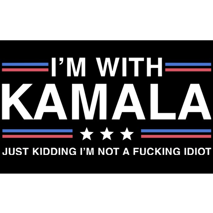 IM With Kamala Just Kidding IM Not A Fucking Idiot Bumper Sticker