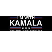 IM With Kamala Just Kidding IM Not A Fucking Idiot Bumper Sticker