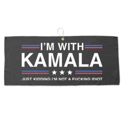 IM With Kamala Just Kidding IM Not A Fucking Idiot Large Microfiber Waffle Golf Towel