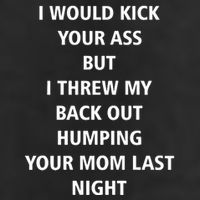 I Would Kick Your Ass But I Threw My Back Out Humping Your Mom Last Night 7 Panel Mesh Trucker Snapback Hat