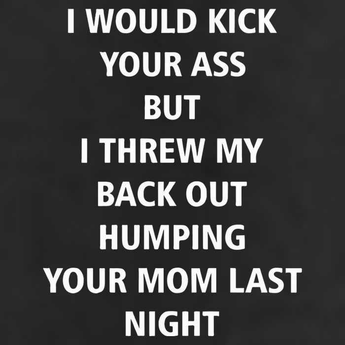 I Would Kick Your Ass But I Threw My Back Out Humping Your Mom Last Night 7 Panel Mesh Trucker Snapback Hat