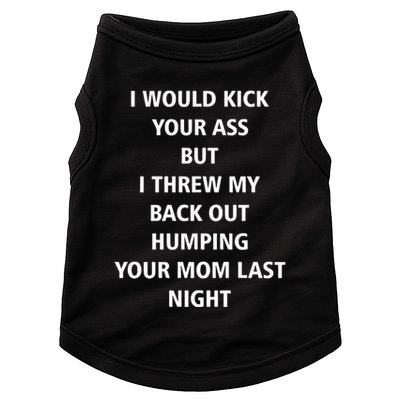 I Would Kick Your Ass But I Threw My Back Out Humping Your Mom Last Night Doggie Tank