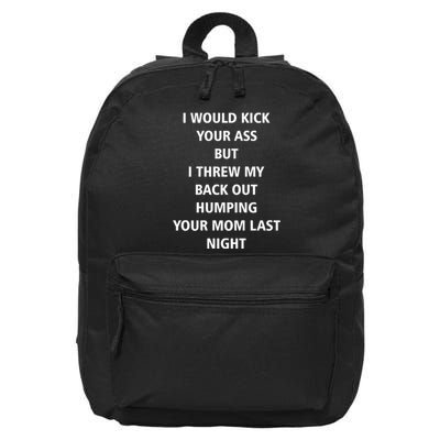 I Would Kick Your Ass But I Threw My Back Out Humping Your Mom Last Night 16 in Basic Backpack