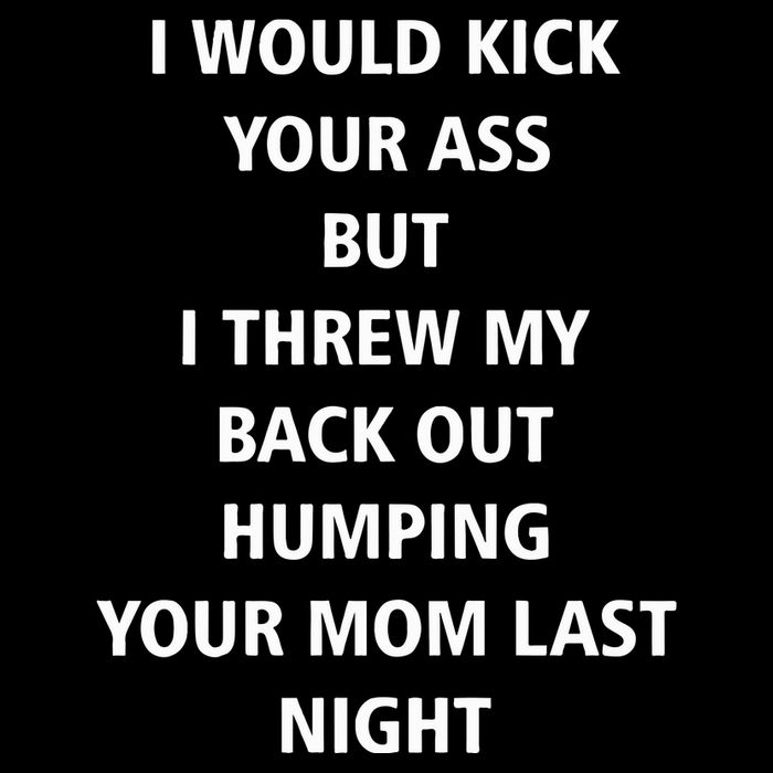 I Would Kick Your Ass But I Threw My Back Out Humping Your Mom Last Night 16 in Basic Backpack