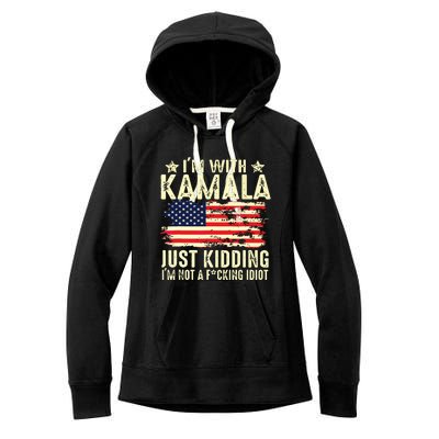 IM With Kamala Just Kidding Not Idiot Funny Election 2024 Women's Fleece Hoodie