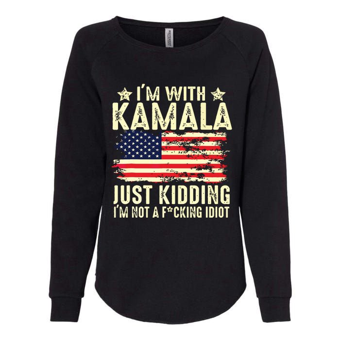 IM With Kamala Just Kidding Not Idiot Funny Election 2024 Womens California Wash Sweatshirt