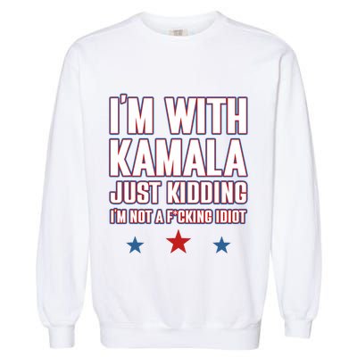 IM With Kamala Just Kidding Not Idiot Retro Election 2024 Garment-Dyed Sweatshirt