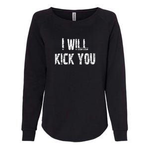 I Will Kick You Womens California Wash Sweatshirt