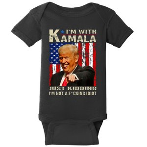 IM With Kamala Just Kidding IM Not A Fucking Idiot Baby Bodysuit