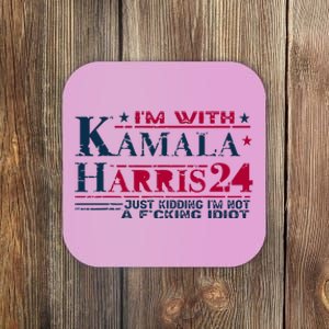 IM With Kamala Harris Jk IM Not A F Idiot Coaster