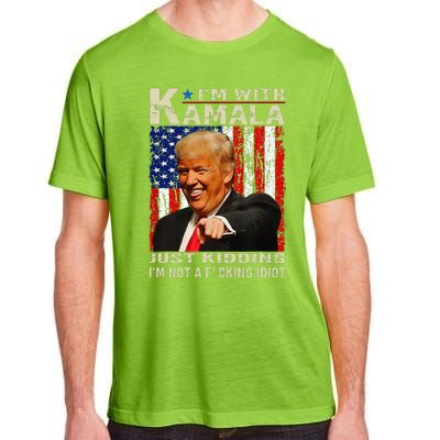 IM With Kamala Just Kidding IM Not A Fucking Idiot Gift Adult ChromaSoft Performance T-Shirt