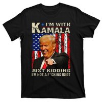 IM With Kamala Just Kidding IM Not A Fucking Idiot Gift T-Shirt