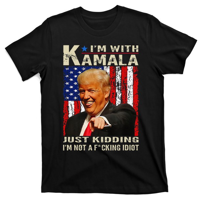 IM With Kamala Just Kidding IM Not A Fucking Idiot Gift T-Shirt