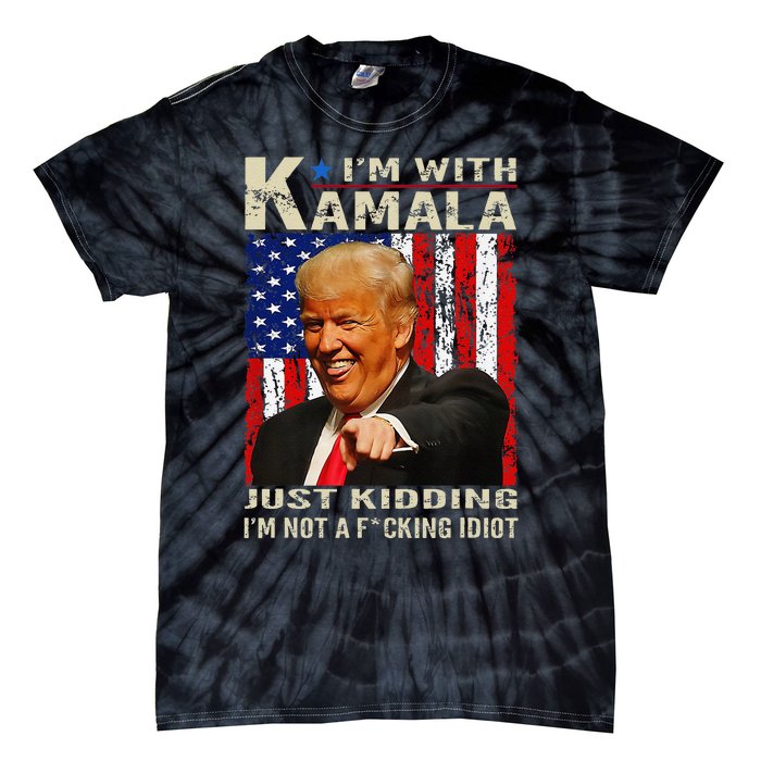 IM With Kamala Just Kidding IM Not A Fucking Idiot Gift Tie-Dye T-Shirt