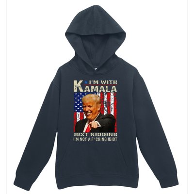 IM With Kamala Just Kidding IM Not A Fucking Idiot Gift Urban Pullover Hoodie