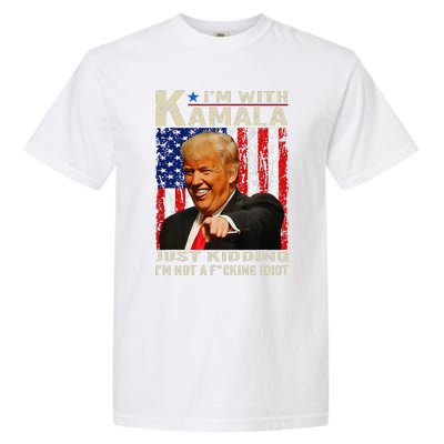 IM With Kamala Just Kidding IM Not A Fucking Idiot Gift Garment-Dyed Heavyweight T-Shirt