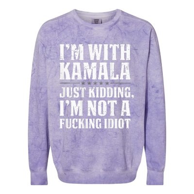 IM With Kamala Just Kidding IM Not A Fucking Idiot Colorblast Crewneck Sweatshirt