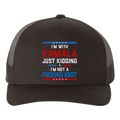 IM With Kamala Just Kidding IM Not A Fucking Idiot Yupoong Adult 5-Panel Trucker Hat