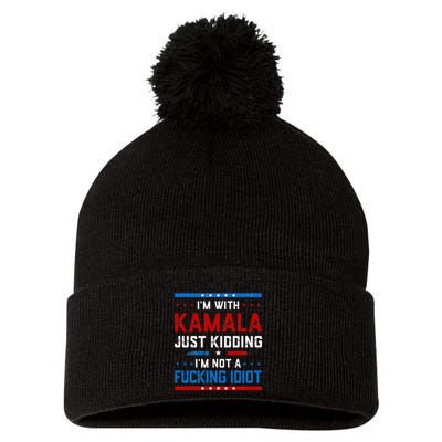 IM With Kamala Just Kidding IM Not A Fucking Idiot Pom Pom 12in Knit Beanie