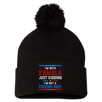 IM With Kamala Just Kidding IM Not A Fucking Idiot Pom Pom 12in Knit Beanie