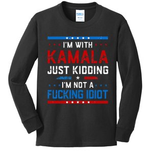 IM With Kamala Just Kidding IM Not A Fucking Idiot Kids Long Sleeve Shirt