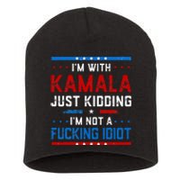 IM With Kamala Just Kidding IM Not A Fucking Idiot Short Acrylic Beanie