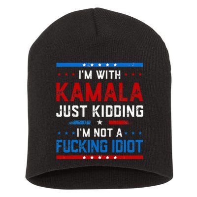 IM With Kamala Just Kidding IM Not A Fucking Idiot Short Acrylic Beanie