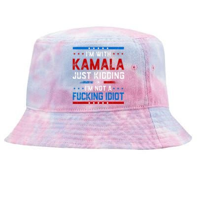 IM With Kamala Just Kidding IM Not A Fucking Idiot Tie-Dyed Bucket Hat