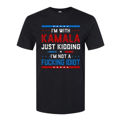 IM With Kamala Just Kidding IM Not A Fucking Idiot Softstyle® CVC T-Shirt