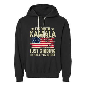 IM With Kamala Just Kidding Not Idiot Garment-Dyed Fleece Hoodie