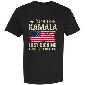 IM With Kamala Just Kidding Not Idiot Garment-Dyed Heavyweight T-Shirt