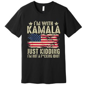 IM With Kamala Just Kidding Not Idiot Premium T-Shirt