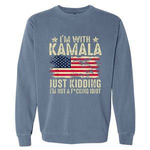 IM With Kamala Just Kidding Not Idiot Garment-Dyed Sweatshirt