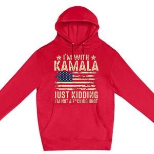 IM With Kamala Just Kidding Not Idiot Premium Pullover Hoodie