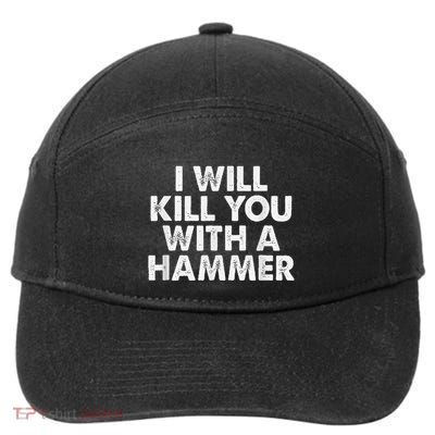 I Will Kill You With A Hammer Funny Saying 7-Panel Snapback Hat