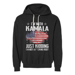 IM With Kamala Just Kidding Not Idiot Us Flag Garment-Dyed Fleece Hoodie