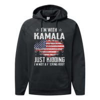 IM With Kamala Just Kidding Not Idiot Us Flag Performance Fleece Hoodie