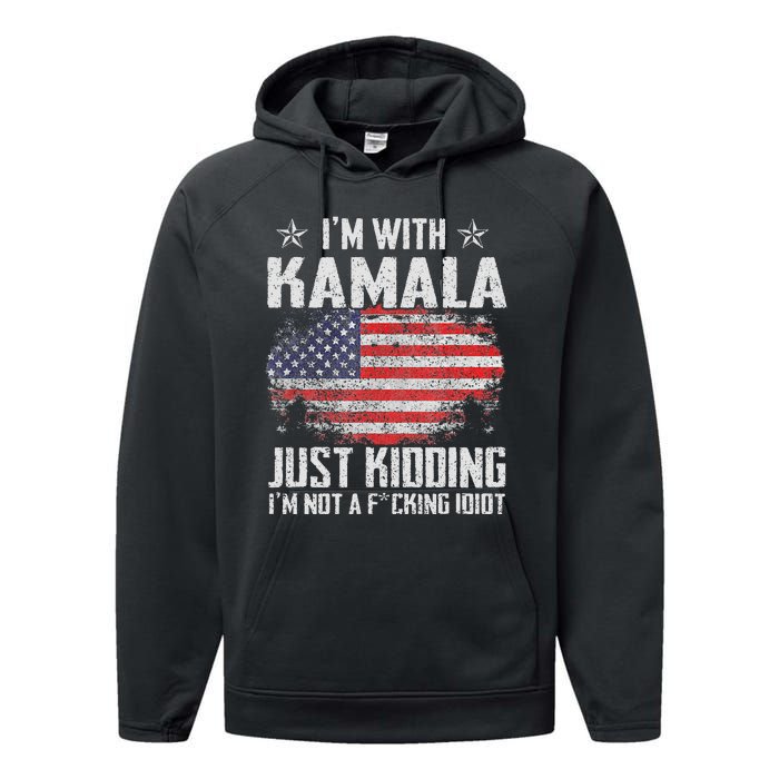 IM With Kamala Just Kidding Not Idiot Us Flag Performance Fleece Hoodie