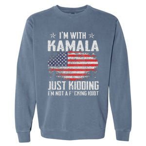 IM With Kamala Just Kidding Not Idiot Us Flag Garment-Dyed Sweatshirt