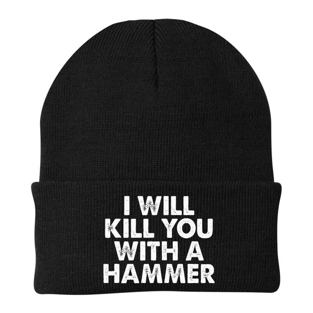 I Will Kill You With A Hammer Funny Saying Beanie