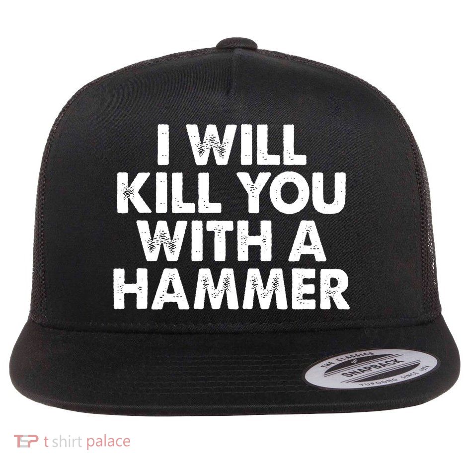 I Will Kill You With A Hammer Vintage Flatbill Hat