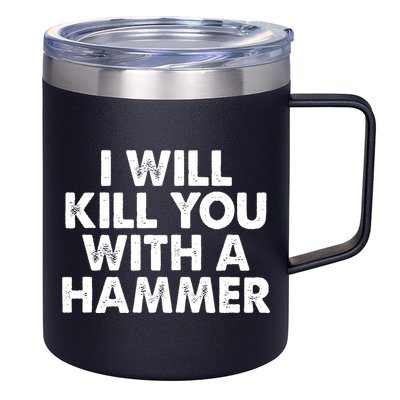 I Will Kill You With A Hammer Vintage 12oz Stainless Steel Coffee Mug