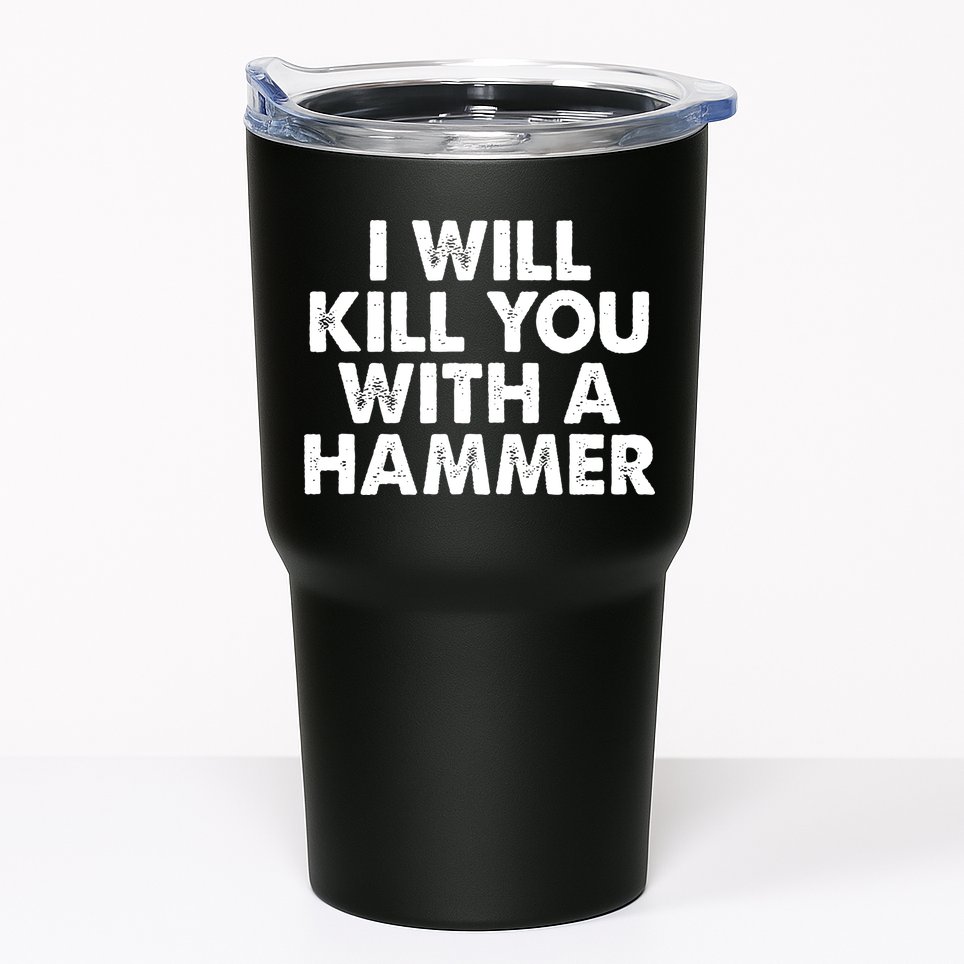 I Will Kill You With A Hammer Vintage Tumbler