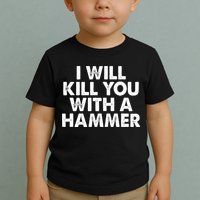I Will Kill You With A Hammer Vintage Toddler T-Shirt