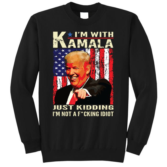 IM With Kamala Just Kidding IM Not A Fucking Idiot Sweatshirt