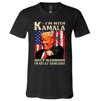 IM With Kamala Just Kidding IM Not A Fucking Idiot V-Neck T-Shirt