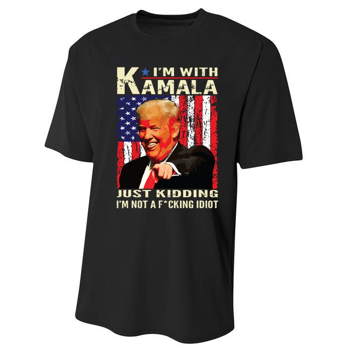 IM With Kamala Just Kidding IM Not A Fucking Idiot Performance Sprint T-Shirt