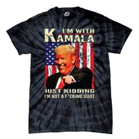 IM With Kamala Just Kidding IM Not A Fucking Idiot Tie-Dye T-Shirt